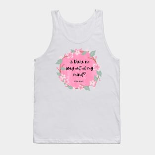 out of my mind- Sylvia Plath Quote Tank Top